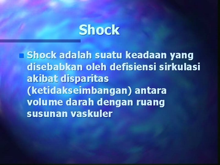 Shock n Shock adalah suatu keadaan yang disebabkan oleh defisiensi sirkulasi akibat disparitas (ketidakseimbangan)