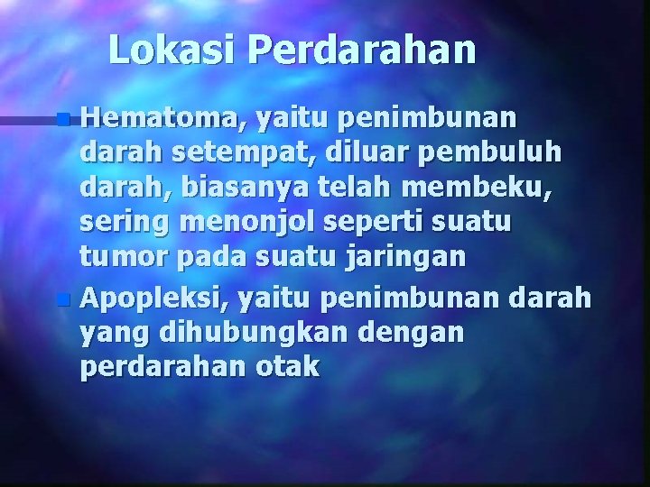 Lokasi Perdarahan Hematoma, yaitu penimbunan darah setempat, diluar pembuluh darah, biasanya telah membeku, sering