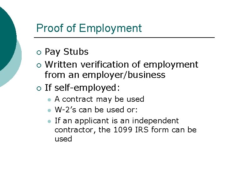 Proof of Employment Pay Stubs Written verification of employment from an employer/business If self-employed: Proof of Employment Pay Stubs Written verification of employment from an employer/business If self-employed: