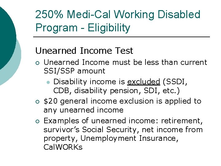250% Medi-Cal Working Disabled Program - Eligibility Unearned Income Test Unearned Income must be 250% Medi-Cal Working Disabled Program - Eligibility Unearned Income Test Unearned Income must be