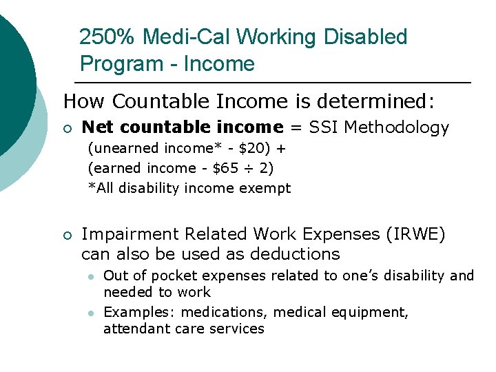 250% Medi-Cal Working Disabled Program - Income How Countable Income is determined: Net countable 250% Medi-Cal Working Disabled Program - Income How Countable Income is determined: Net countable