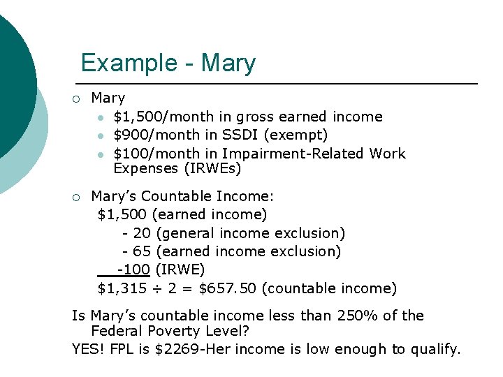 Example - Mary l $1, 500/month in gross earned income l $900/month in SSDI Example - Mary l $1, 500/month in gross earned income l $900/month in SSDI