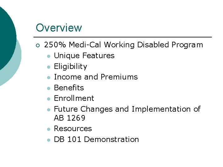 Overview 250% Medi-Cal Working Disabled Program l Unique Features l Eligibility l Income and Overview 250% Medi-Cal Working Disabled Program l Unique Features l Eligibility l Income and