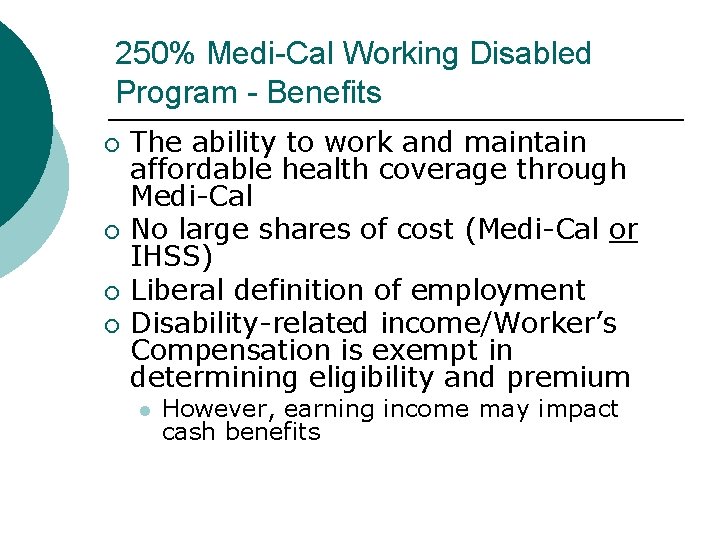 250% Medi-Cal Working Disabled Program - Benefits The ability to work and maintain affordable 250% Medi-Cal Working Disabled Program - Benefits The ability to work and maintain affordable