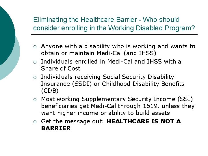 Eliminating the Healthcare Barrier - Who should consider enrolling in the Working Disabled Program? Eliminating the Healthcare Barrier - Who should consider enrolling in the Working Disabled Program?