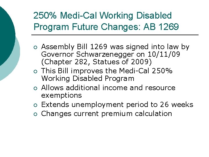 250% Medi-Cal Working Disabled Program Future Changes: AB 1269 Assembly Bill 1269 was signed 250% Medi-Cal Working Disabled Program Future Changes: AB 1269 Assembly Bill 1269 was signed