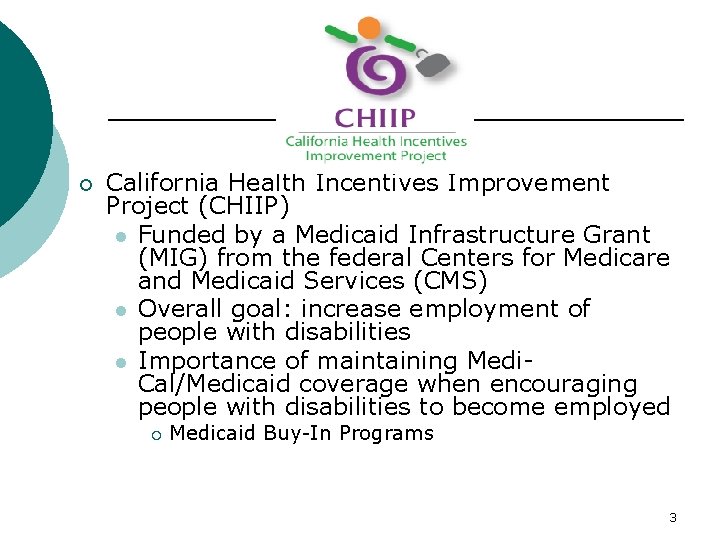California Health Incentives Improvement Project (CHIIP) l Funded by a Medicaid Infrastructure Grant California Health Incentives Improvement Project (CHIIP) l Funded by a Medicaid Infrastructure Grant