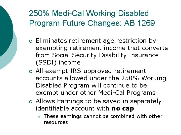 250% Medi-Cal Working Disabled Program Future Changes: AB 1269 Eliminates retirement age restriction by 250% Medi-Cal Working Disabled Program Future Changes: AB 1269 Eliminates retirement age restriction by