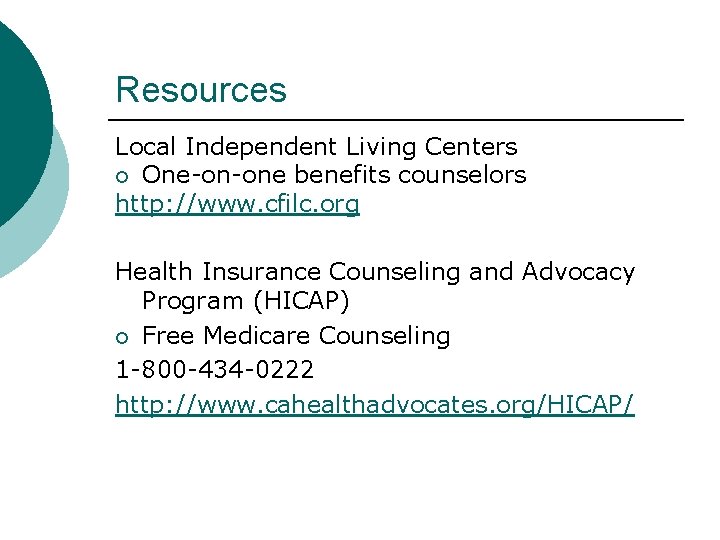 Resources Local Independent Living Centers One-on-one benefits counselors http: //www. cfilc. org Health Insurance Resources Local Independent Living Centers One-on-one benefits counselors http: //www. cfilc. org Health Insurance