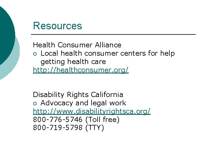 Resources Health Consumer Alliance Local health consumer centers for help getting health care http: Resources Health Consumer Alliance Local health consumer centers for help getting health care http: