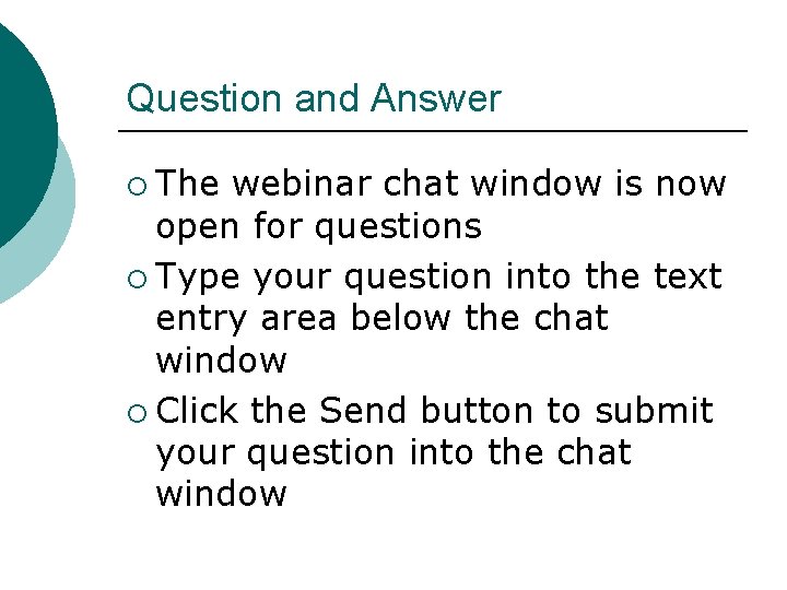 Question and Answer The webinar chat window is now open for questions Type your Question and Answer The webinar chat window is now open for questions Type your