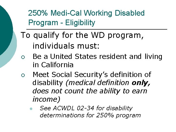 250% Medi-Cal Working Disabled Program - Eligibility To qualify for the WD program, individuals 250% Medi-Cal Working Disabled Program - Eligibility To qualify for the WD program, individuals