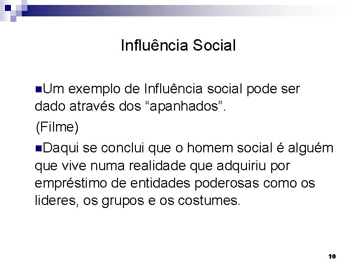 Influência Social n. Um exemplo de Influência social pode ser dado através dos “apanhados”.