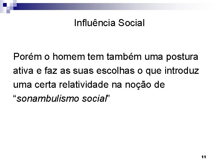 Influência Social Porém o homem também uma postura ativa e faz as suas escolhas