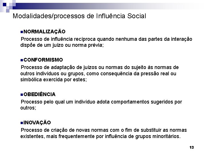 Modalidades/processos de Influência Social n. NORMALIZAÇÃO Processo de influência recíproca quando nenhuma das partes