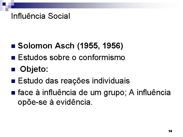 Influência Social Solomon Asch (1955, 1956) n Estudos sobre o conformismo n Objeto: n