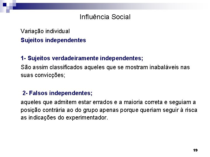 Influência Social Variação individual Sujeitos independentes 1 - Sujeitos verdadeiramente independentes; São assim classificados