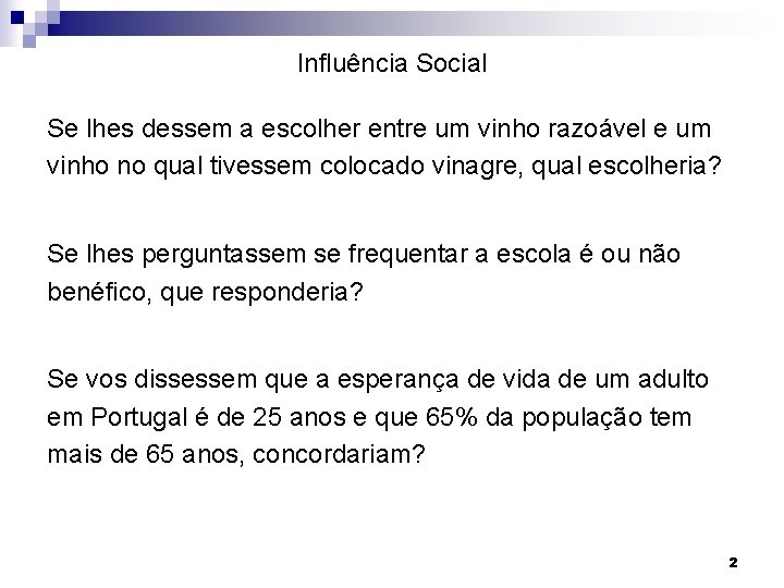 Influência Social Se lhes dessem a escolher entre um vinho razoável e um vinho