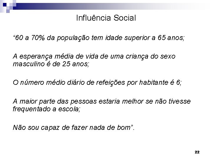 Influência Social “ 60 a 70% da população tem idade superior a 65 anos;