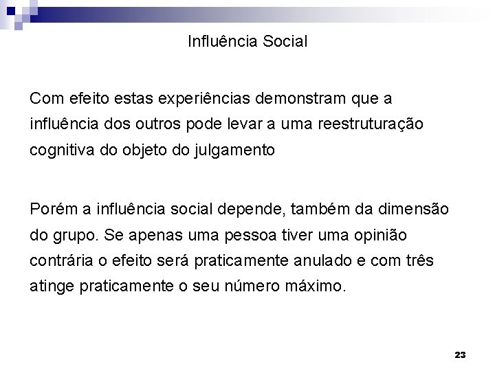 Influência Social Com efeito estas experiências demonstram que a influência dos outros pode levar