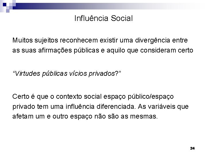 Influência Social Muitos sujeitos reconhecem existir uma divergência entre as suas afirmações públicas e