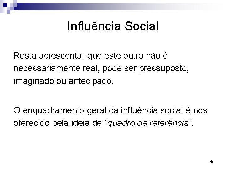 Influência Social Resta acrescentar que este outro não é necessariamente real, pode ser pressuposto,