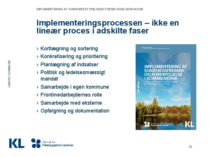 IMPLEMENTERING AF SUNDHEDSSTYRELSENS FOREBYGGELSESPAKKER LEMVIG KOMMUNE Implementeringsprocessen – ikke en lineær proces i adskilte