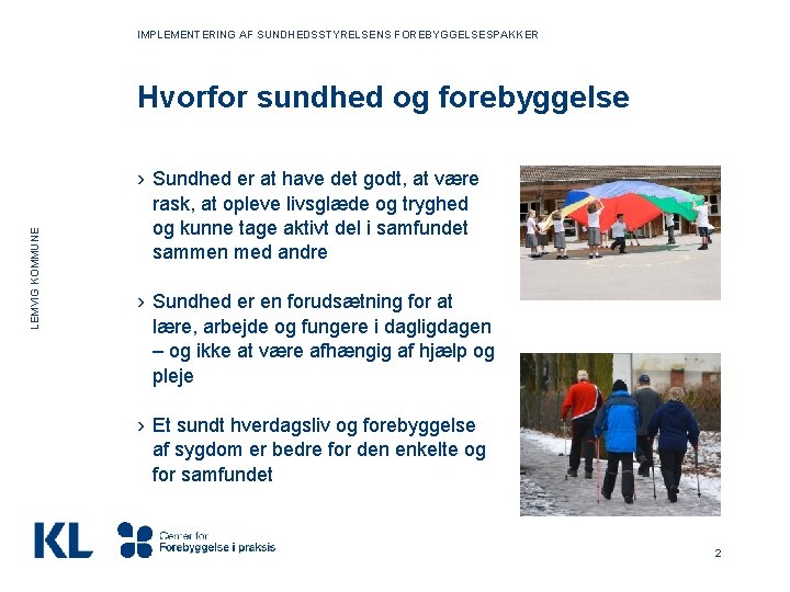 IMPLEMENTERING AF SUNDHEDSSTYRELSENS FOREBYGGELSESPAKKER LEMVIG KOMMUNE Hvorfor sundhed og forebyggelse › Sundhed er at