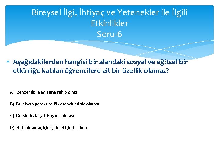 Bireysel İlgi, İhtiyaç ve Yetenekler ile İlgili Etkinlikler Soru-6 Aşağıdakilerden hangisi bir alandaki sosyal