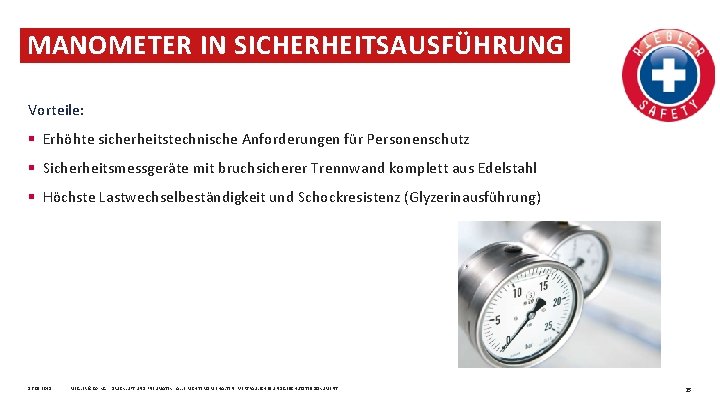 MANOMETER IN SICHERHEITSAUSFÜHRUNG Vorteile: § Erhöhte sicherheitstechnische Anforderungen für Personenschutz § Sicherheitsmessgeräte mit bruchsicherer