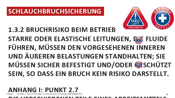 SCHLAUCHBRUCHSICHERUNG MASCHINENRICHTLINIE (MASCHRL 2006) 1. 3. 2 BRUCHRISIKO BEIM BETRIEB STARRE ODER ELASTISCHE LEITUNGEN,