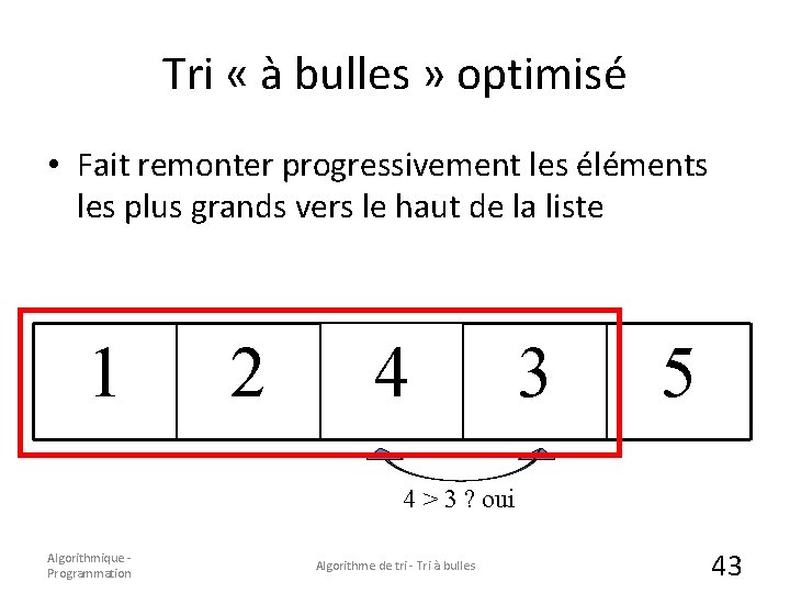 Tri « à bulles » optimisé • Fait remonter progressivement les éléments les plus