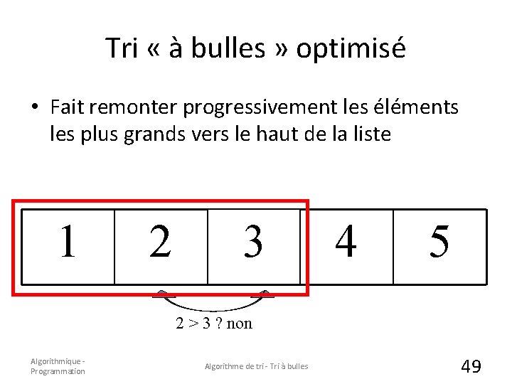 Tri « à bulles » optimisé • Fait remonter progressivement les éléments les plus