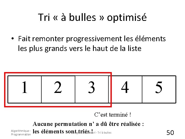 Tri « à bulles » optimisé • Fait remonter progressivement les éléments les plus Tri « à bulles » optimisé • Fait remonter progressivement les éléments les plus