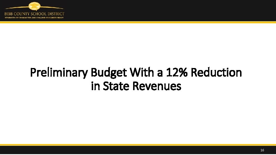 Preliminary Budget With a 12% Reduction in State Revenues 16 