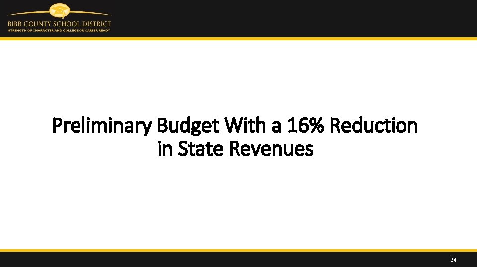 Preliminary Budget With a 16% Reduction in State Revenues 24 