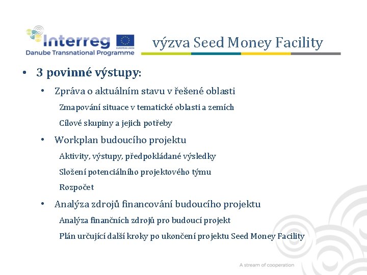 výzva Seed Money Facility • 3 povinné výstupy: • Zpráva o aktuálním stavu v