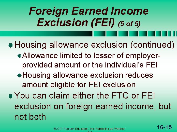 Foreign Earned Income Exclusion (FEI) (5 of 5) ® Housing allowance exclusion (continued) Allowance
