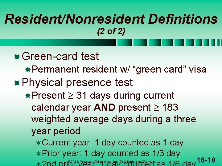 Resident/Nonresident Definitions (2 of 2) ® Green-card Permanent ® Physical test resident w/ “green