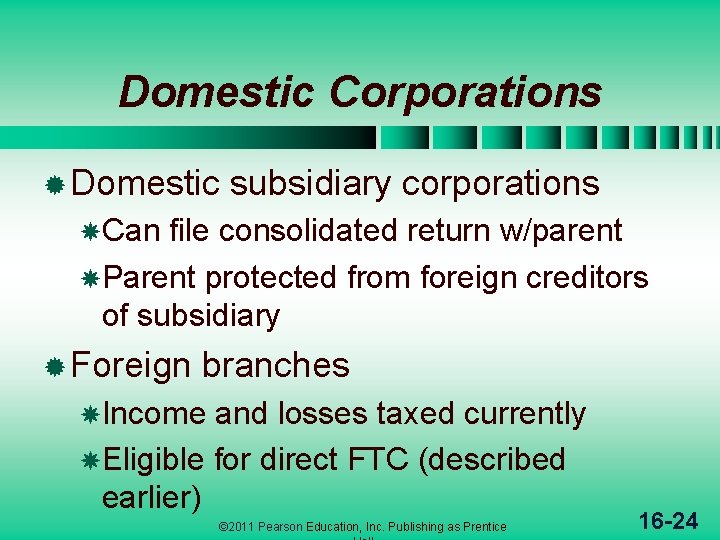 Domestic Corporations ® Domestic subsidiary corporations Can file consolidated return w/parent Parent protected from