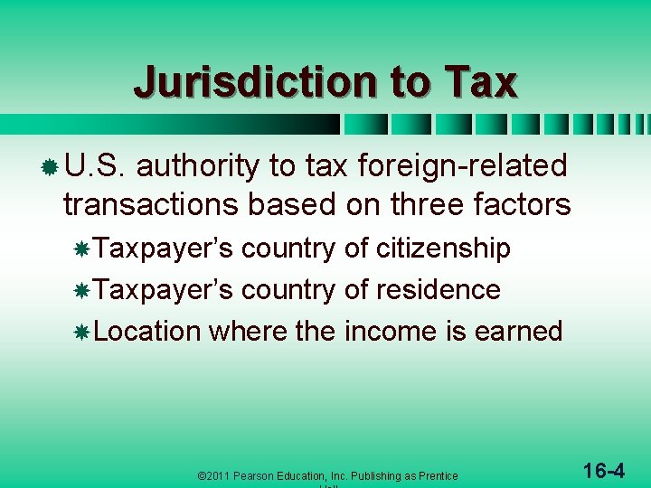 Jurisdiction to Tax ® U. S. authority to tax foreign-related transactions based on three