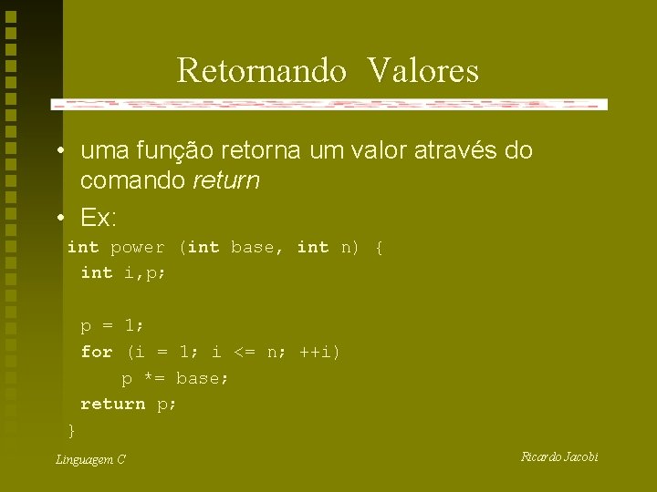 Retornando Valores • uma função retorna um valor através do comando return • Ex: