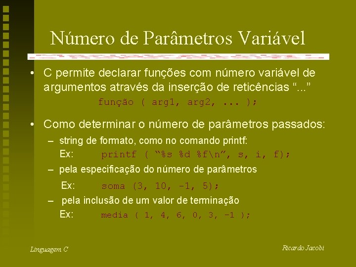 Número de Parâmetros Variável • C permite declarar funções com número variável de argumentos