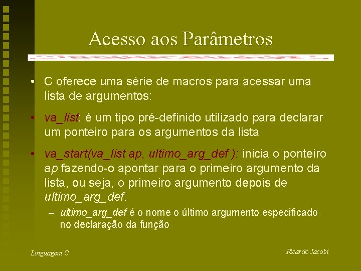 Acesso aos Parâmetros • C oferece uma série de macros para acessar uma lista