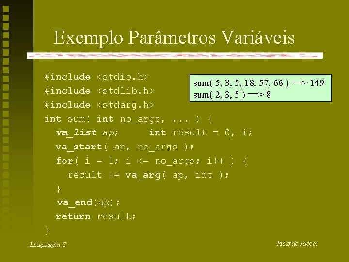 Exemplo Parâmetros Variáveis #include <stdio. h> sum( 5, 3, 5, 18, 57, 66 )