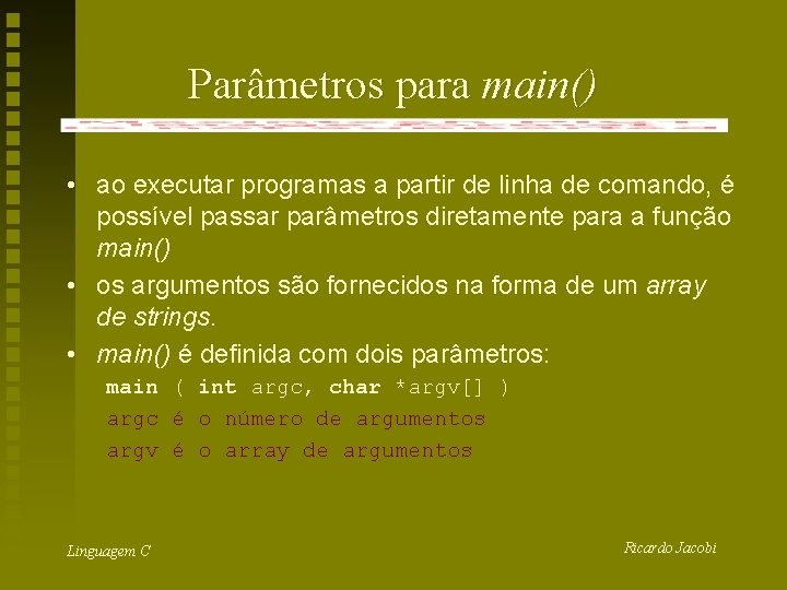 Parâmetros para main() • ao executar programas a partir de linha de comando, é