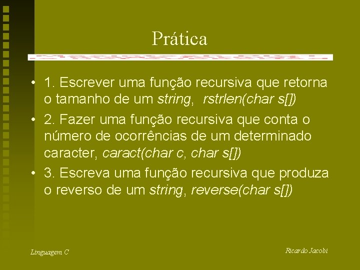 Prática • 1. Escrever uma função recursiva que retorna o tamanho de um string,