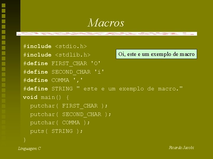 Macros #include <stdio. h> Oi, este e um exemplo de macro #include <stdlib. h>