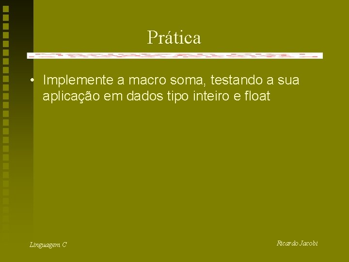 Prática • Implemente a macro soma, testando a sua aplicação em dados tipo inteiro