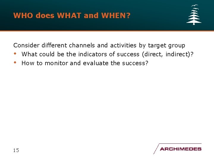 WHO does WHAT and WHEN? Consider different channels and activities by target group •